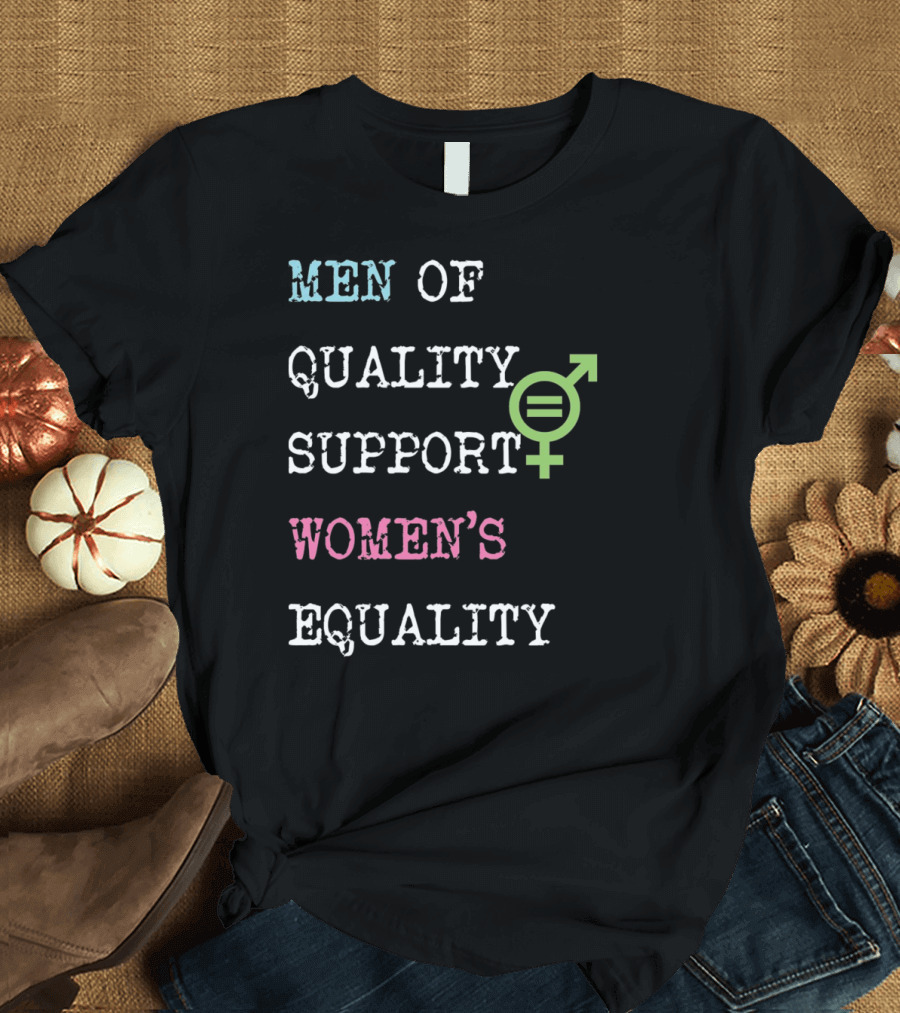 MEN OF QUALITY SUPPORT WOMEN'S EQUALITY Gender Equality T-Shirt
