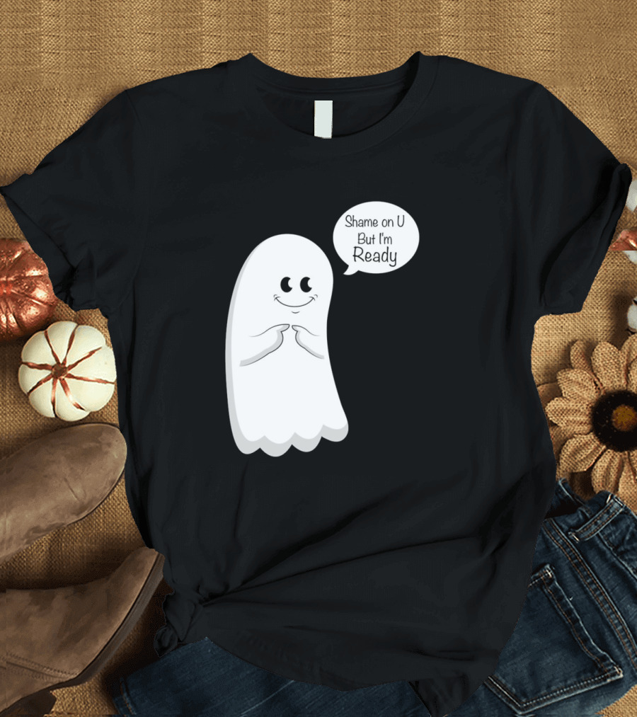 Shame on U But I'm Ready Ghost Cartoon T-Shirt
