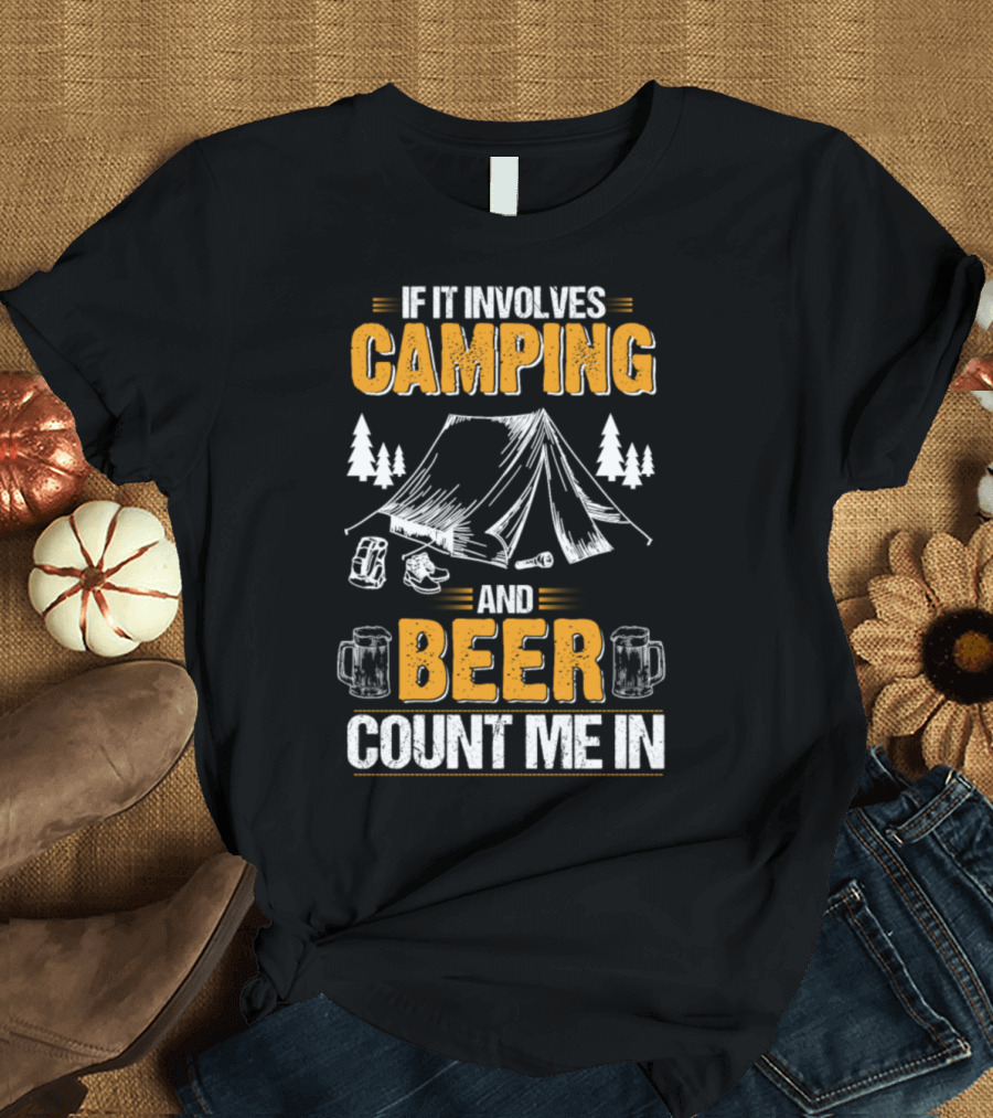 If It Involves Camping And Beer Count Me In T-Shirt