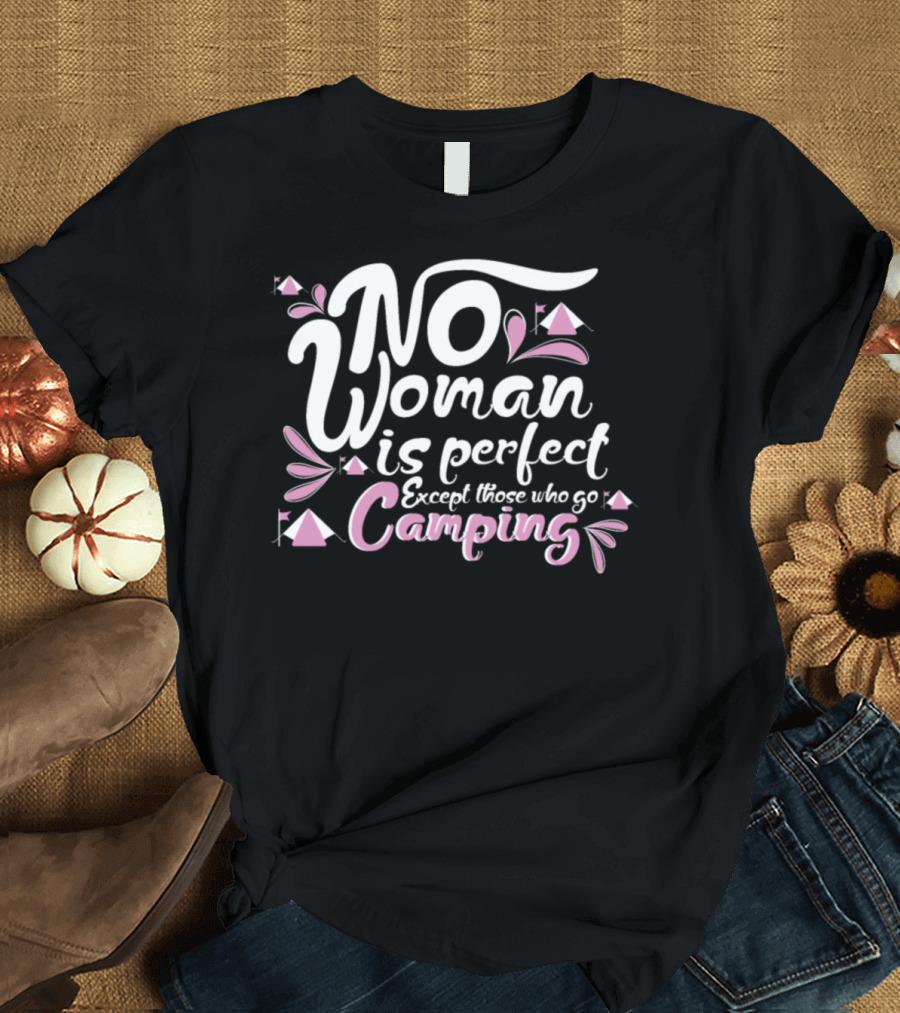 No Woman Is Perfect Except Those Who Go Camping T-Shirt