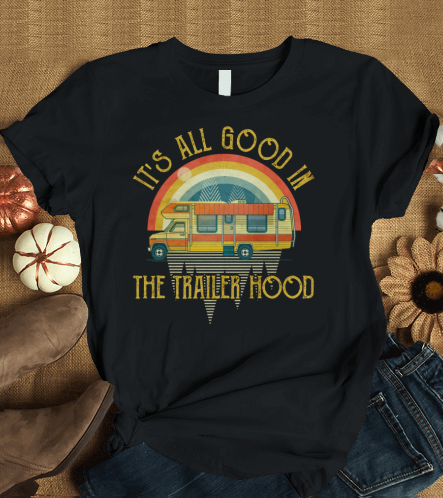 It's All Good In The Trailer Hood Retro Camper Adventure T-Shirt
