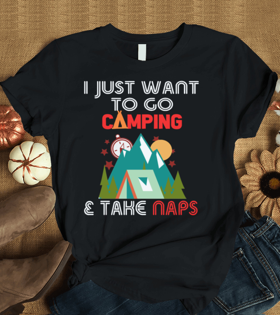 I Just Want to Go Camping and Take Naps Perfect Family Camp T-Shirt