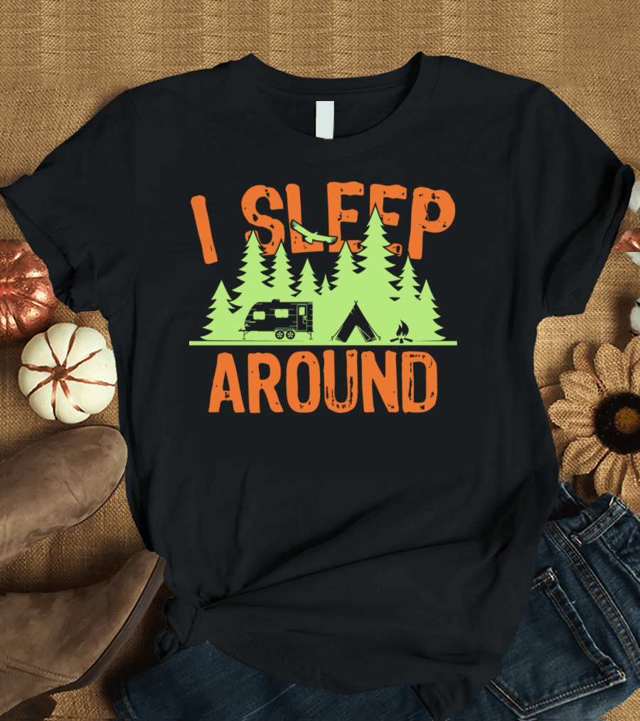 I Sleep Around Camper RV Tent Trees Camping Saying T-Shirt