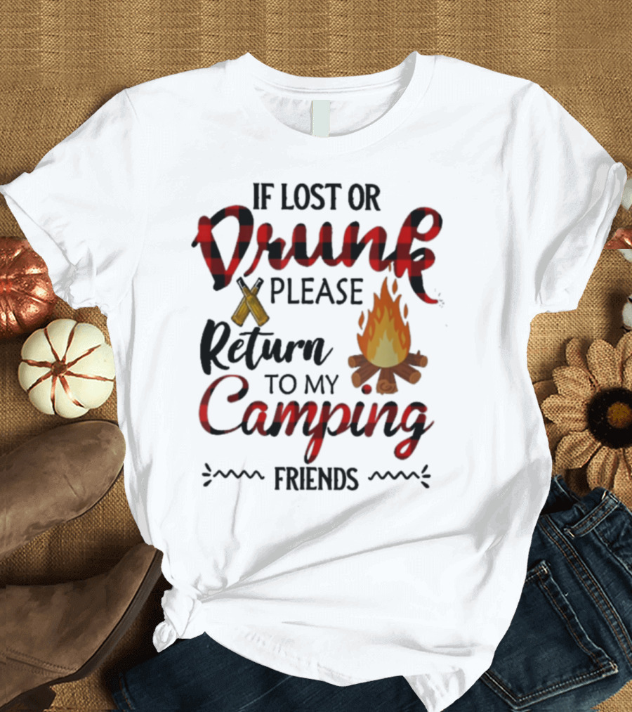 If Lost Or Drunk Please Return To My Camping Friends T-Shirt