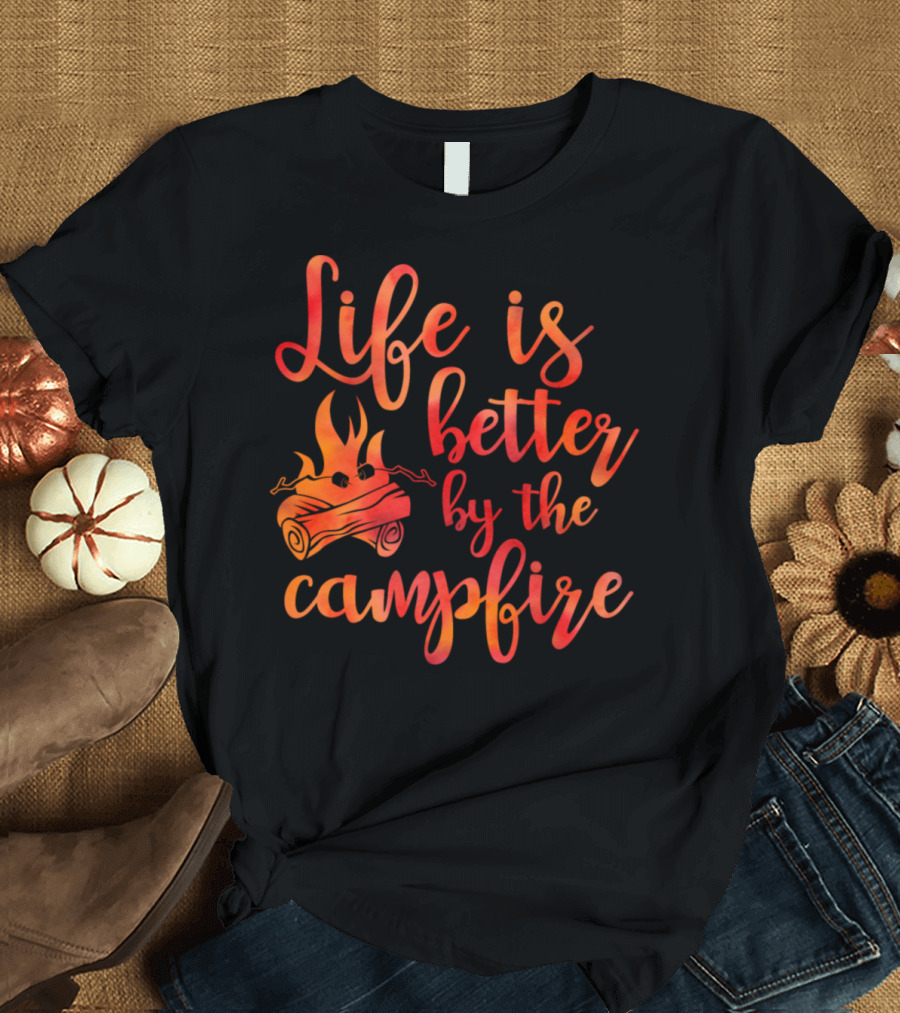 Life is Better by the Campfire T-Shirt