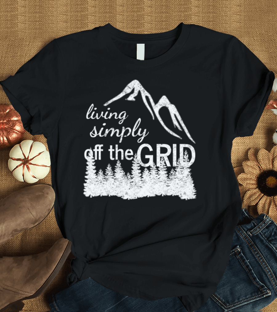 Living Simply Off the Grid Mountain Forest Life T-Shirt