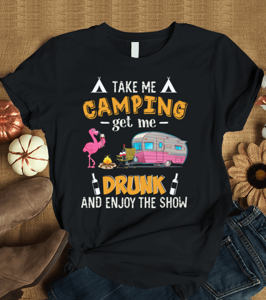 Take Me Camping Get Me Drunk and Enjoy the Show RV Flamingo Campfire Wine Bottles T-Shirt