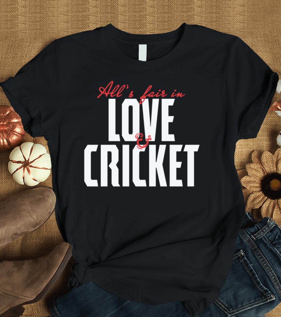 All's Fair in Love and Cricket T-Shirt