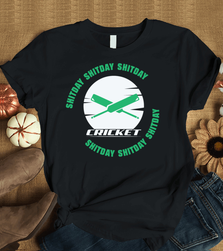 Cricket Shitday Shitday Shitday Cricket Shitday Shitday Shitday T-Shirt