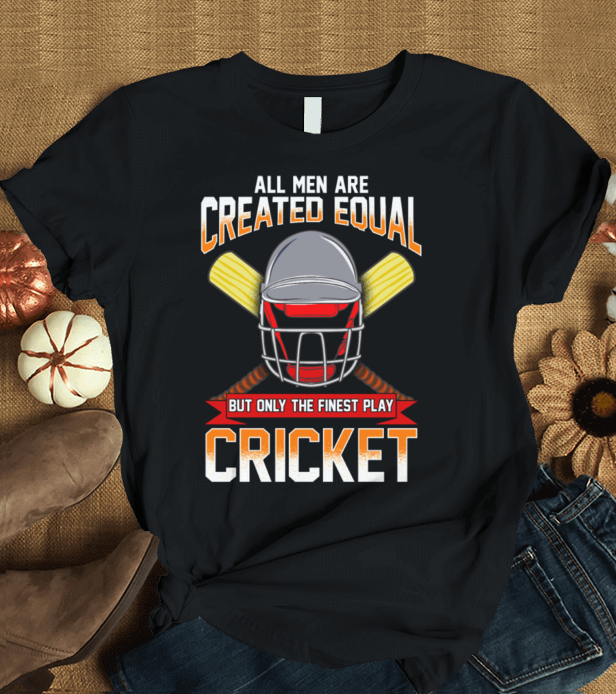 All Men Are Created Equal But Only The Finest Play Cricket T-Shirt