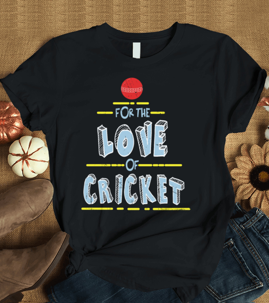 For the Love of Cricket T-Shirt