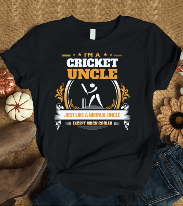 T-Shirt: I'm a Cricket Uncle Just Like a Normal Uncle Except Much Cooler T-Shirt I'm a Cricket Uncle Just Like a Normal Uncle Except Much Cooler T-Shirt