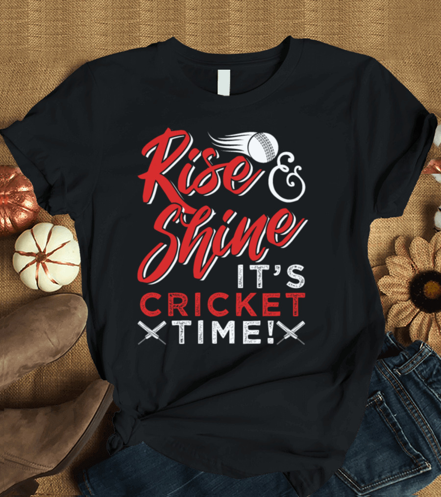 Rise and Shine It's Cricket Time with Flying Ball and Crossed Bats T-Shirt
