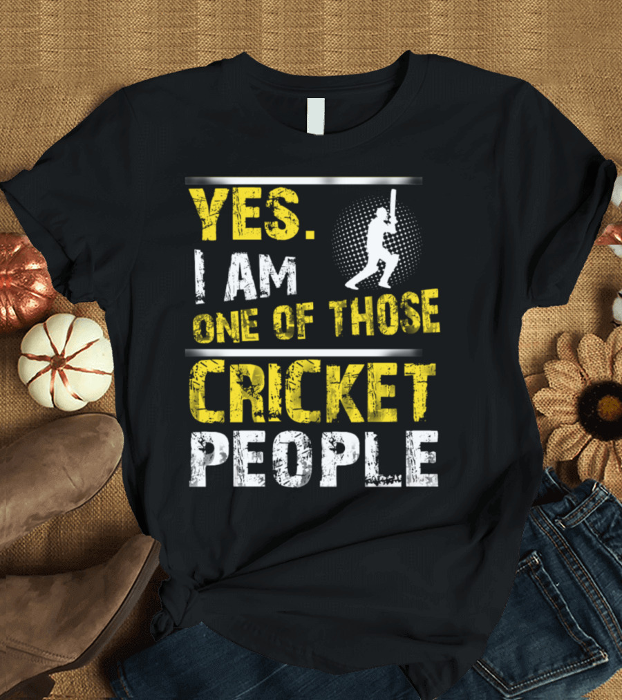 Yes I Am One of Those Cricket People with Batter T-Shirt