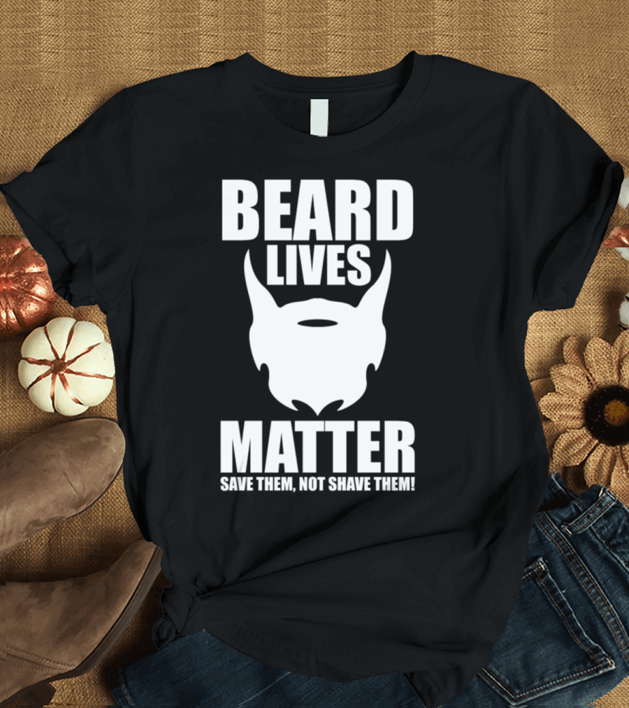 Beard Lives Matter Save Them Not Shave Them T-Shirt