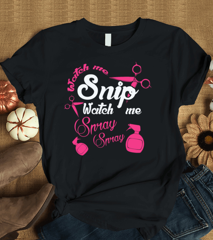 Watch Me Snip Watch Me Spray T-Shirt