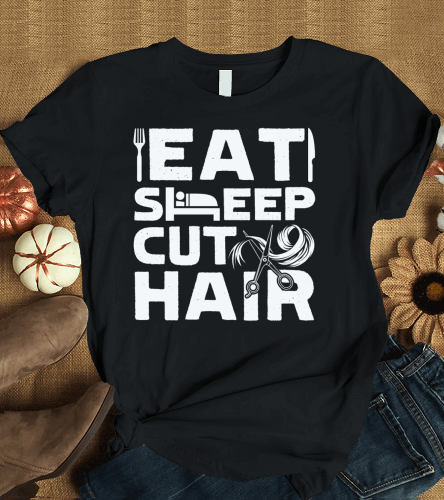 Eat Sleep Cut Hair Funny Hair Stylist T-Shirt