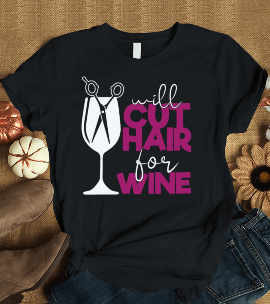 Will Cut Hair for Wine Funny Stylist T-Shirt