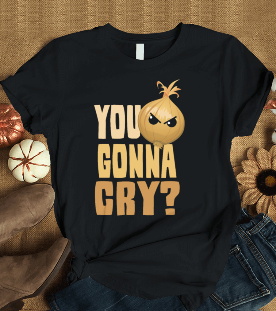 You Gonna Cry Angry Onion T-Shirt