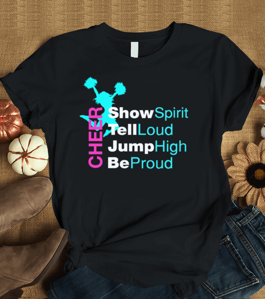 CHEER Show Spirit Tell Loud Jump High Be Proud T-Shirt