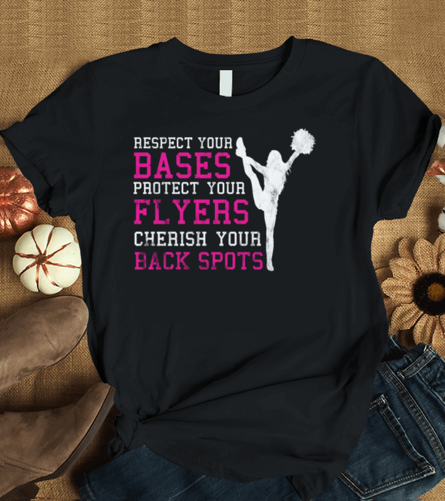 Respect Your Bases Protect Your Flyers Cherish Your Back Spots Cheerleading Squad T-Shirt