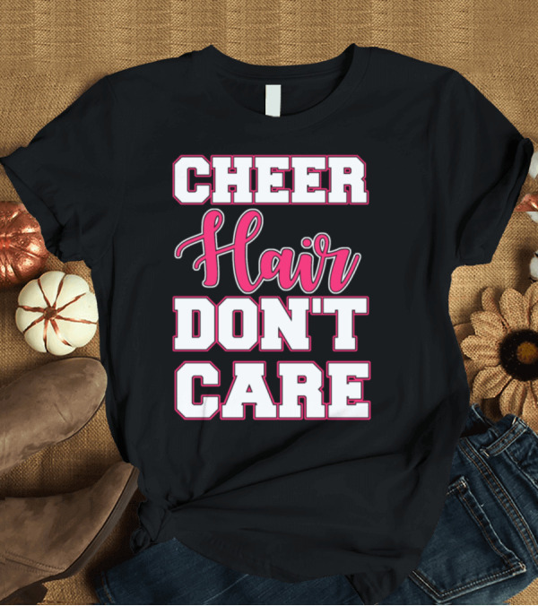 T-Shirt: Cheer Hair Don't Care Cheerleader Spirit T-Shirt Cheer Hair Don't Care Cheerleader Spirit T-Shirt
