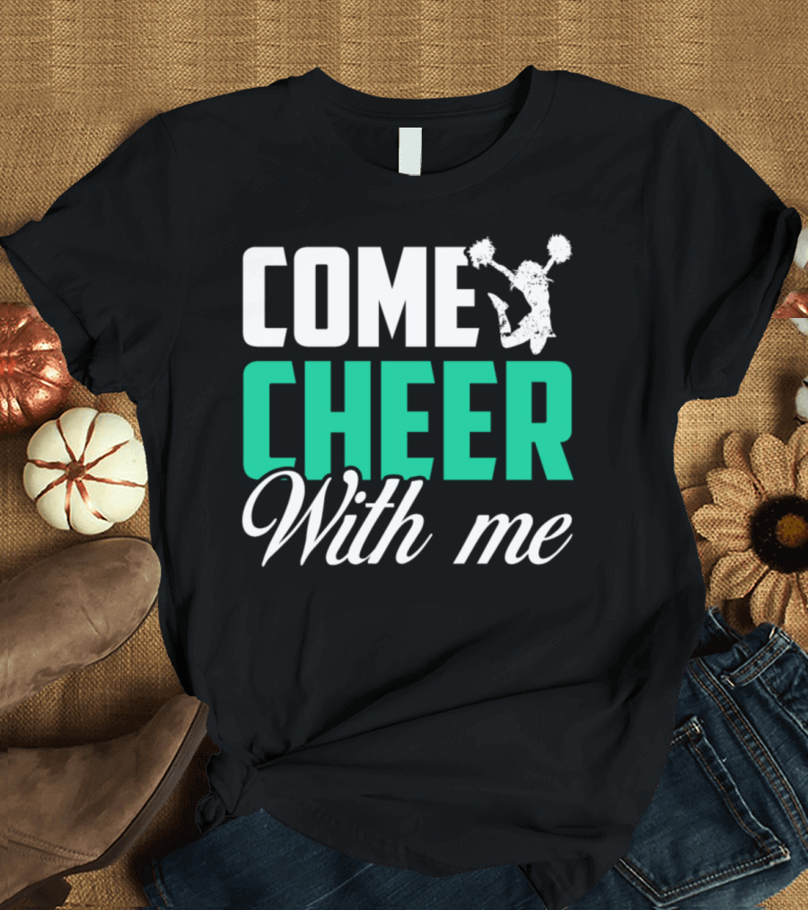 Come Cheer With Me Cheerleader Pom Poms Enthusiasm T-Shirt