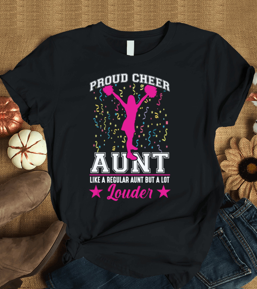 Proud Cheer Aunt Like a Regular Aunt but a Lot Louder T-Shirt