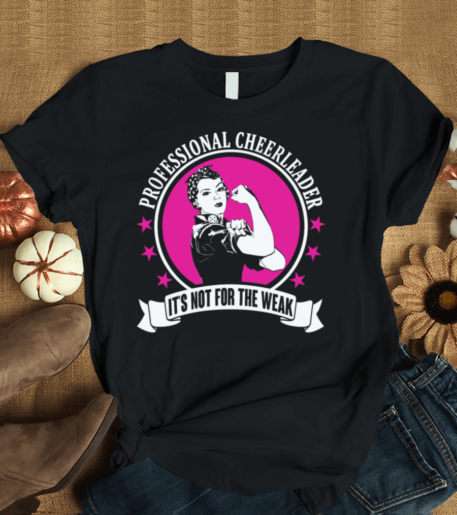 Professional Cheerleader It's Not for the Weak T-Shirt