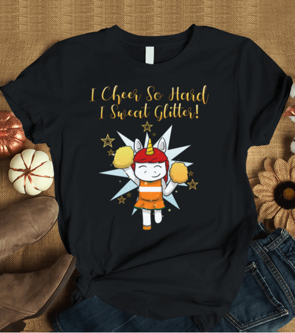 T-Shirt: I Cheer So Hard I Sweat Glitter Cheerleader Unicorn T-Shirt I Cheer So Hard I Sweat Glitter Cheerleader Unicorn T-Shirt