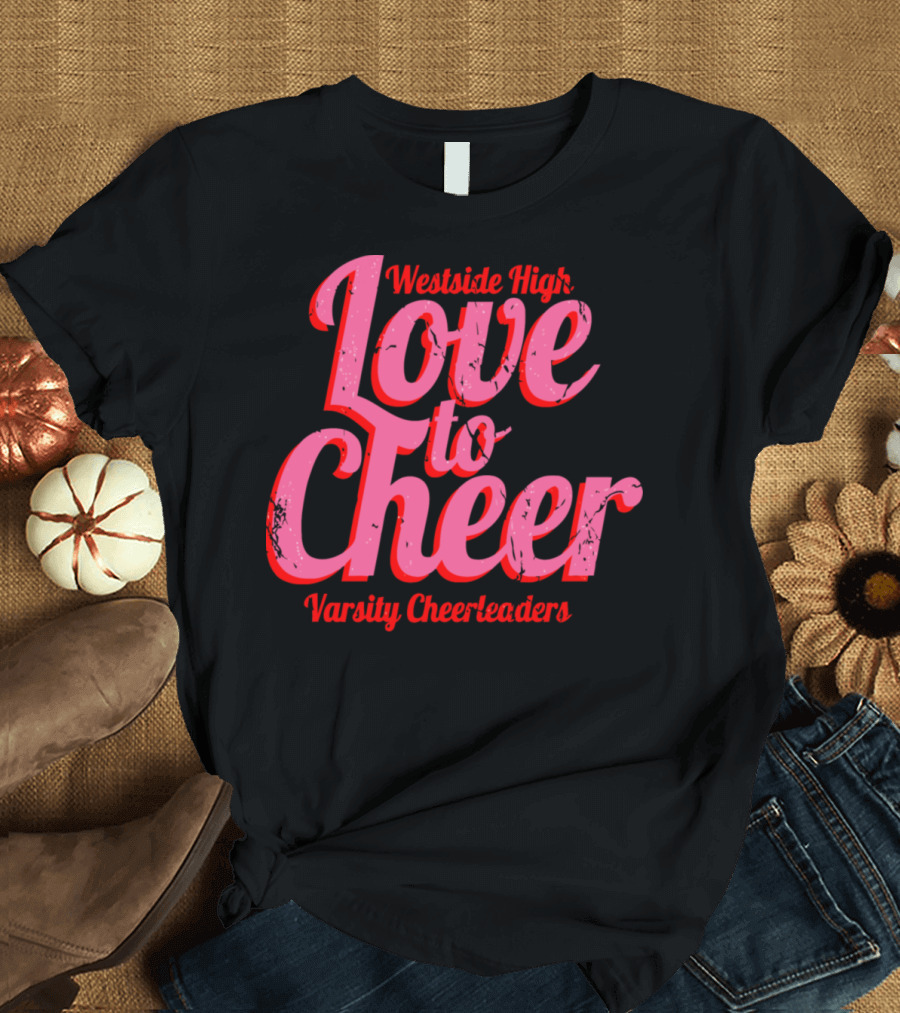 Westside High Love to Cheer Varsity Cheerleaders T-Shirt