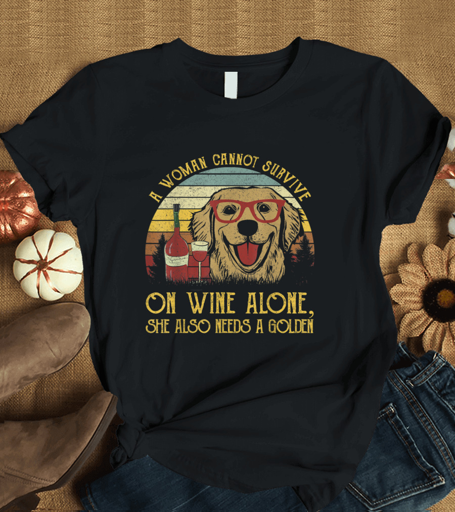 A Woman Cannot Survive on Wine Alone She Also Needs a Golden T-Shirt