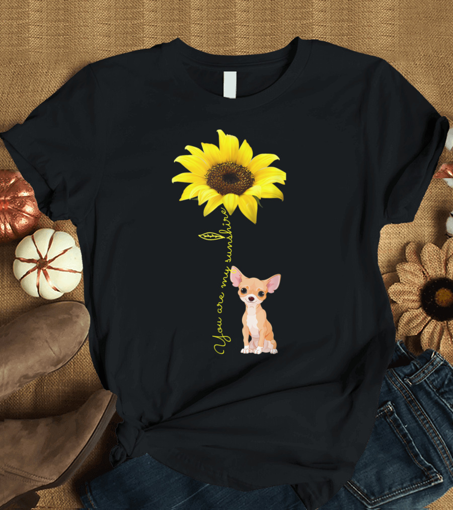 You Are My Sunshine Sunflower and Cute Chihuahua Dog T-Shirt