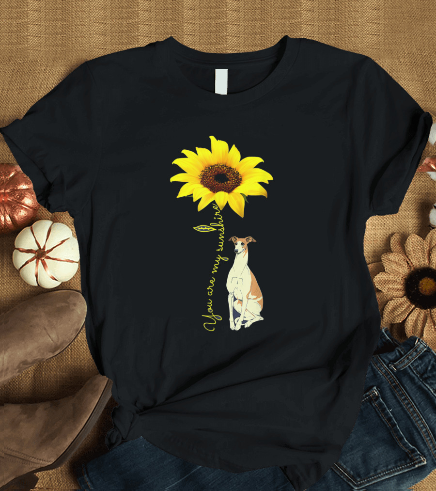 You Are My Sunshine Sunflower with Whippet Dog T-Shirt