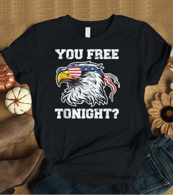T-Shirt: You Free Tonight USA Patriotic Eagle with American Flag Sunglasses and Bandana T-Shirt You Free Tonight USA Patriotic Eagle with American Flag Sunglasses and Bandana T-Shirt