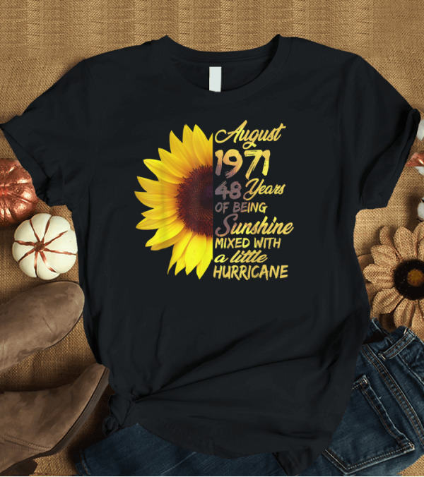 T-Shirt: August 1971 48 Years of Being Sunshine Mixed with a Little Hurricane T-Shirt August 1971 48 Years of Being Sunshine Mixed with a Little Hurricane T-Shirt