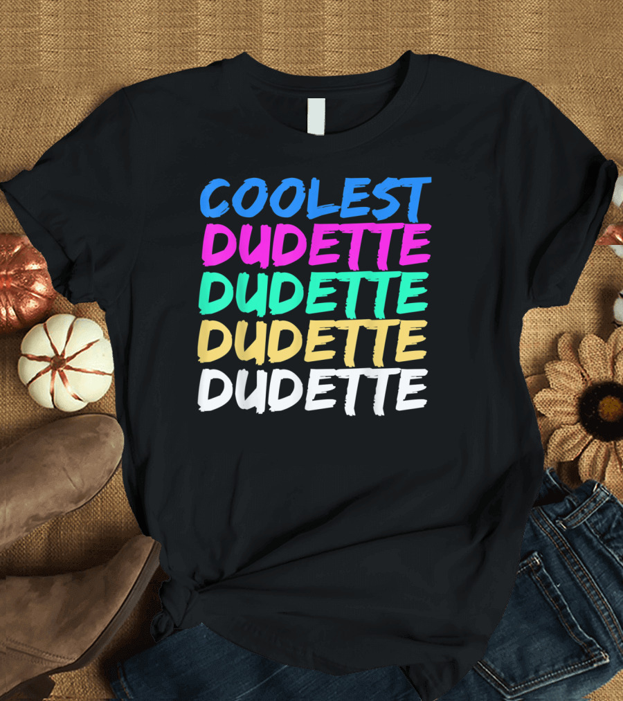 COOLEST DUDETTE DUDETTE DUDETTE DUDETTE T-Shirt
