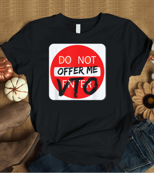 T-Shirt: DO NOT OFFER ME VTO DO NOT ENTER T-Shirt DO NOT OFFER ME VTO DO NOT ENTER T-Shirt