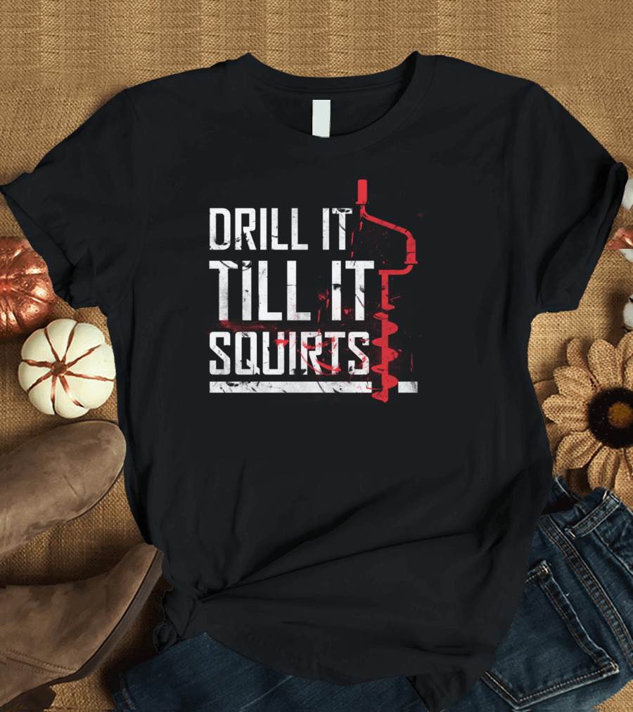 Drill It Till It Squirts Hand Drill Red Paint Splatter T-Shirt