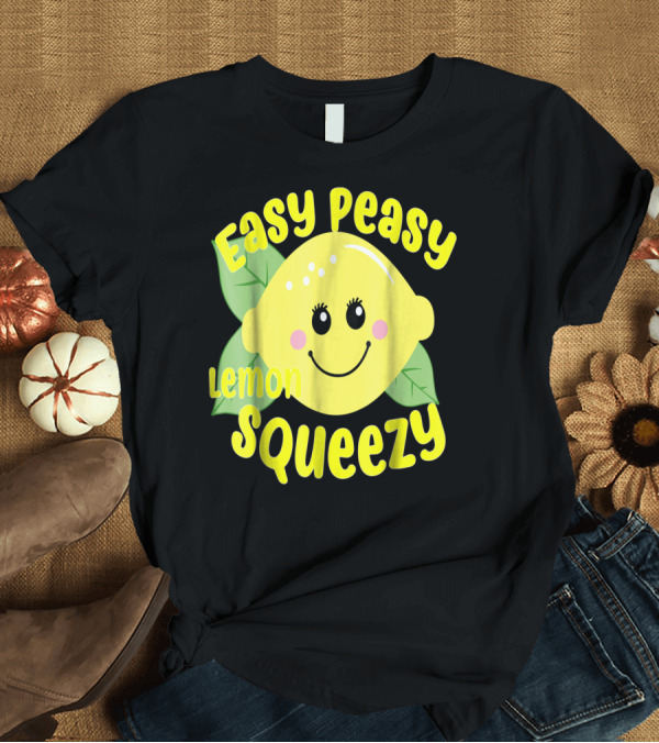 T-Shirt: Easy Peasy Lemon Squeezy Fun Summertime Happy Lemon T-Shirt Easy Peasy Lemon Squeezy Fun Summertime Happy Lemon T-Shirt