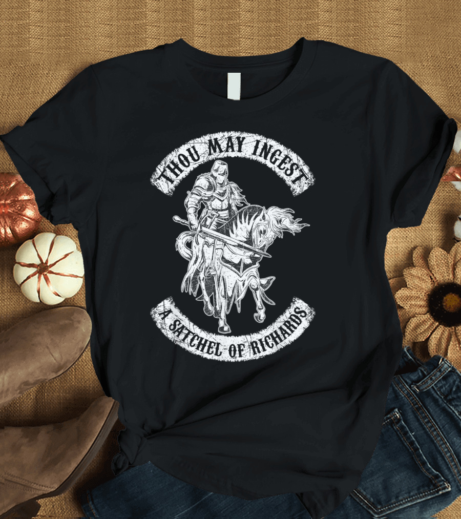Thou May Ingest A Satchel Of Richards Medieval Knight Humor T-Shirt
