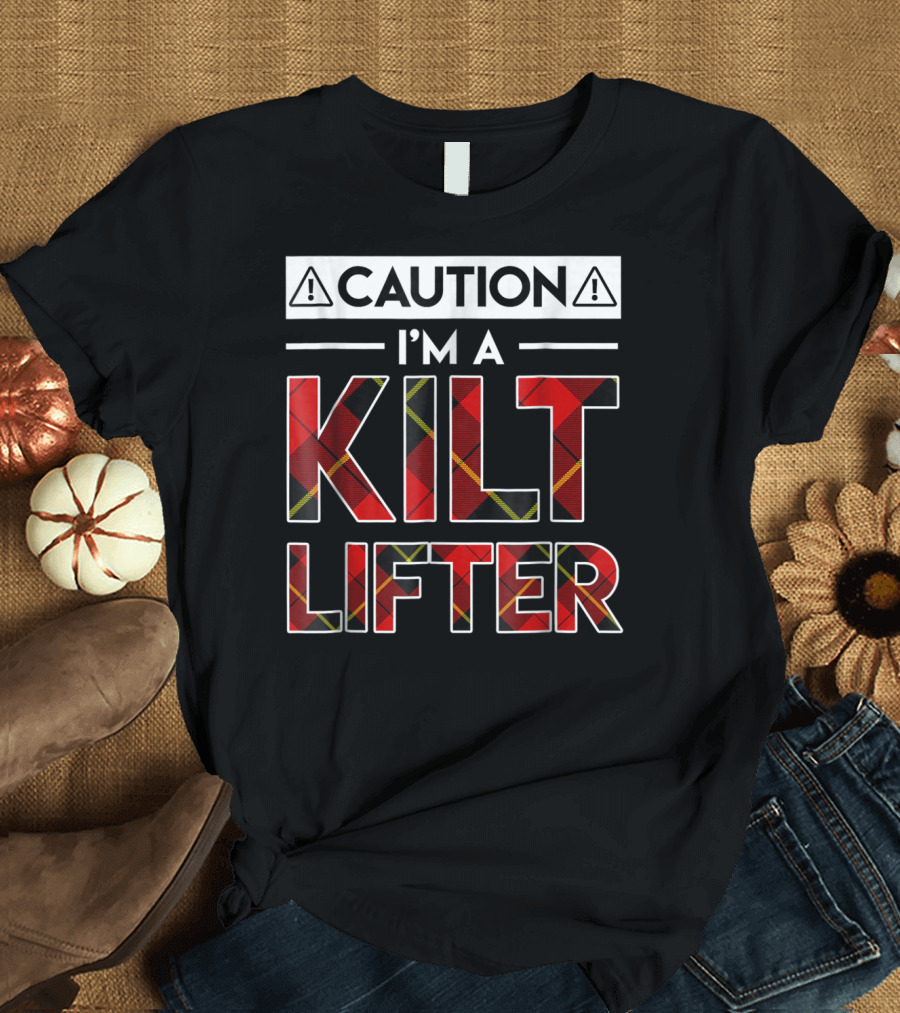 Caution Im A Kilt Lifter Plaid Patterned Funny Kilt Lifter T-Shirt