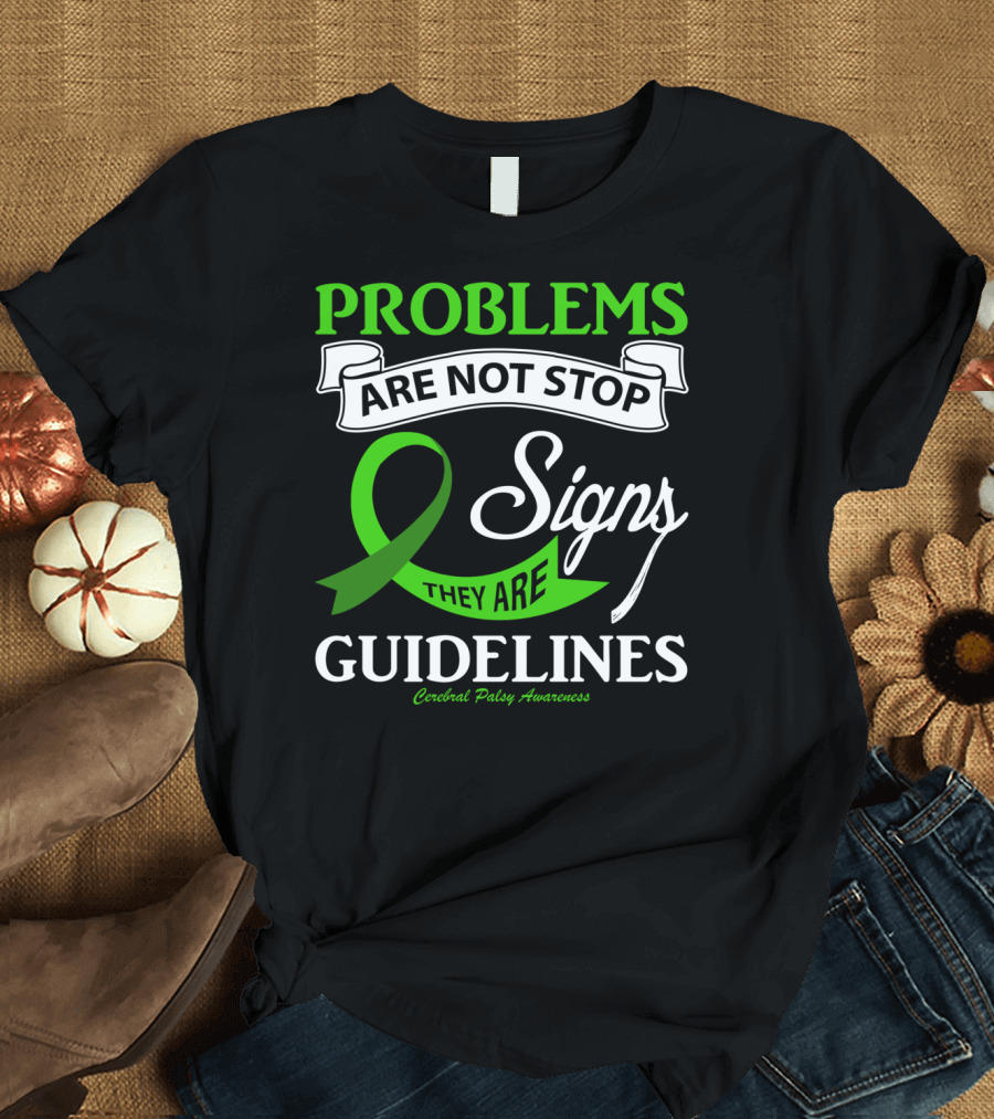 Problems Are Not Stop Signs They Are Guidelines Cerebral Palsy Awareness T-Shirt