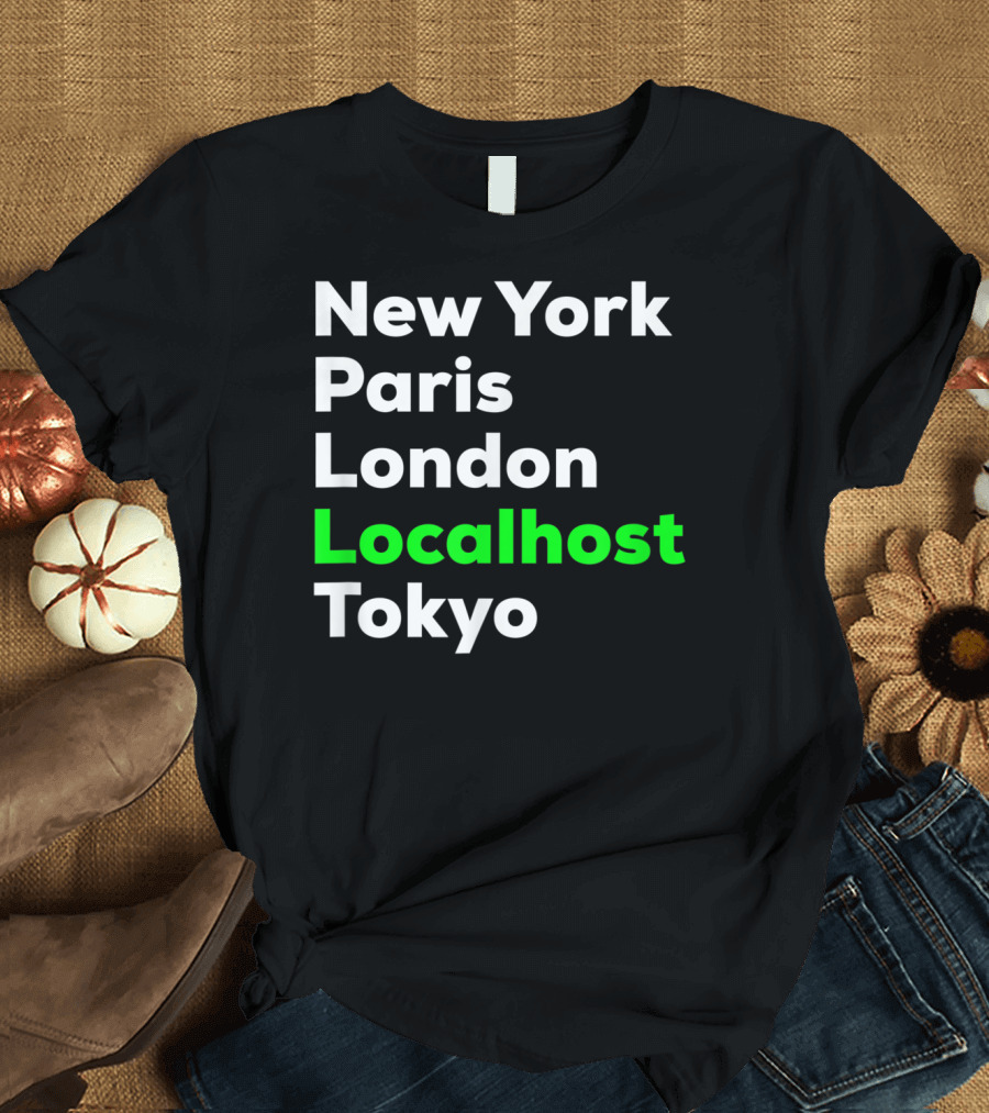 New York Paris London Localhost Tokyo Funny Hacker Cybersecurity Pentester T-Shirt