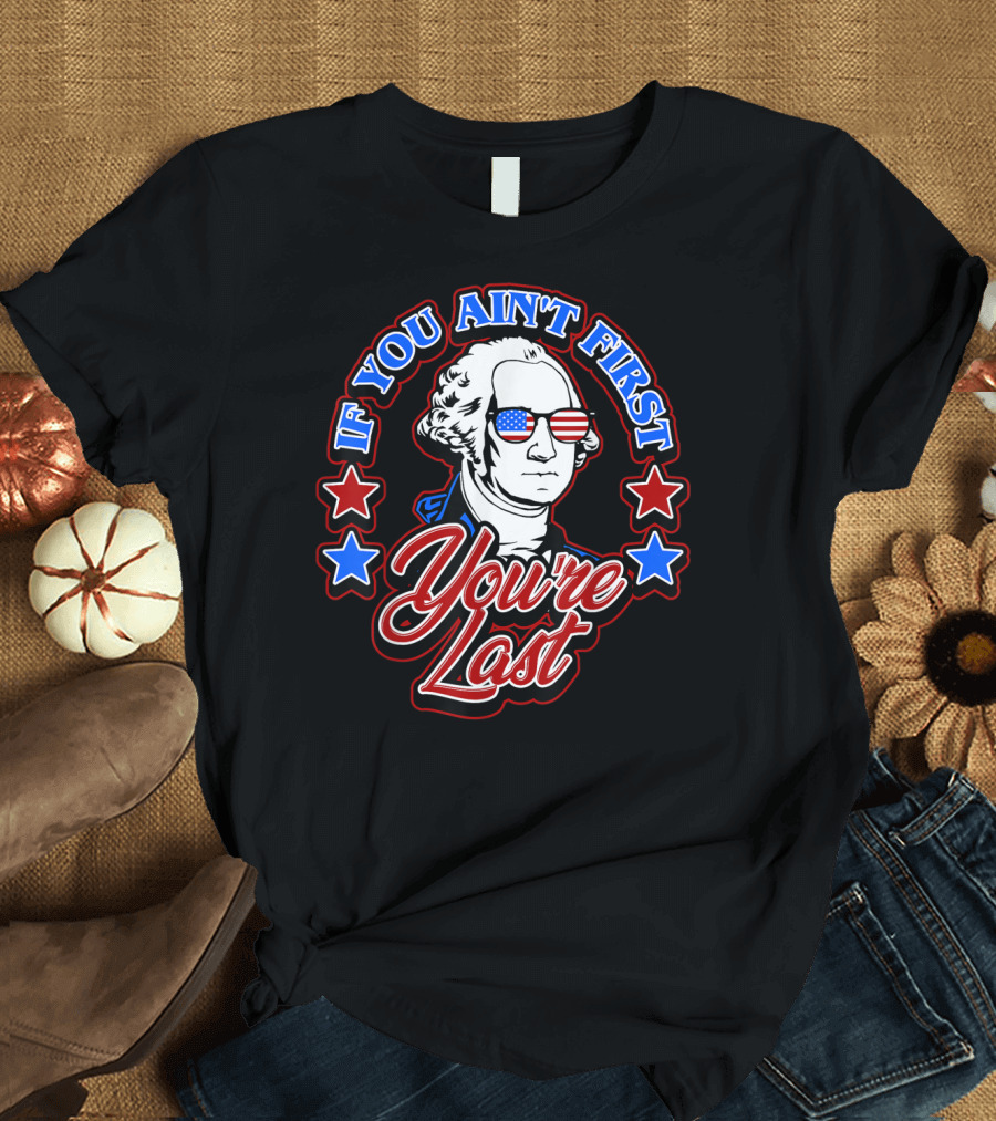 George Washington If You Ain't First You're Last Patriotic USA Sunglasses T-Shirt