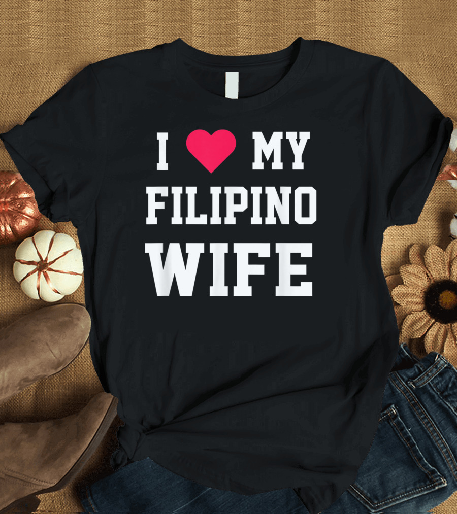 I Heart My Filipino Wife T-Shirt