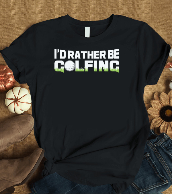 T-Shirt: I'd Rather Be Golfing Golf Ball Grass Funny Golfer T-Shirt I'd Rather Be Golfing Golf Ball Grass Funny Golfer T-Shirt