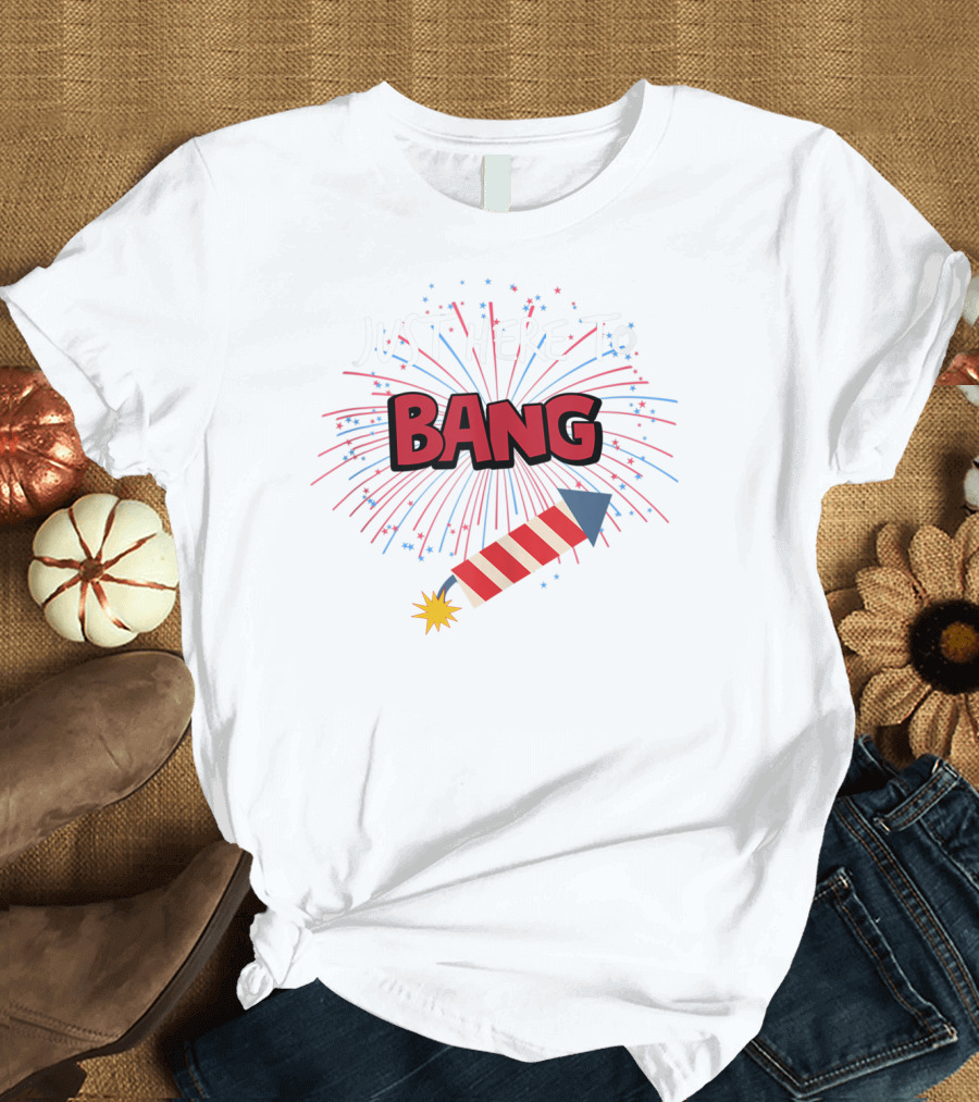 Just Here To Bang Fireworks 4th of July T-Shirt