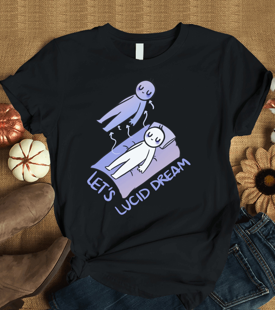 Let's Lucid Dream Reality Check Lucid Dreaming T-Shirt