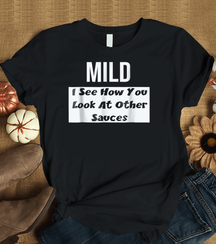 Mild Sauce Packet I See How You Look at Other Sauces Halloween Costume Taco T-Shirt